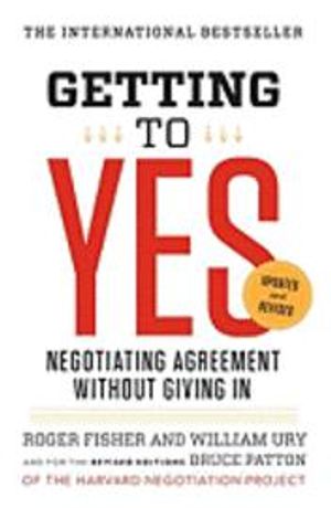 Getting to Yes: Negotiating Agreement Without Giving in | 3:e upplagan