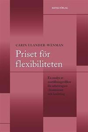 Priset för flexibiliteten : en analys av anställningsvillkor för arbetstagare i kommuner och landsting | 1:a upplagan