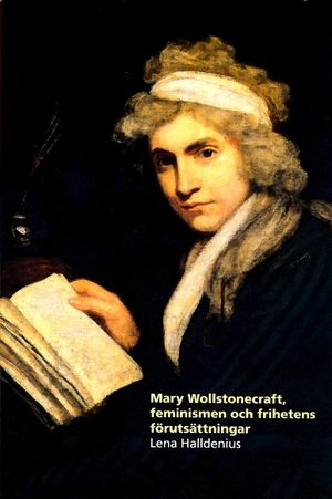 Mary Wollstonecraft, feminismen och frihetens förutsättningar | 1:a upplagan