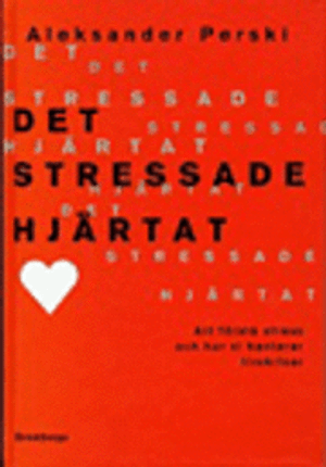 Det stressade hjärtat : Att förstå stress och hur vi hanterar livskriser | 1:a upplagan