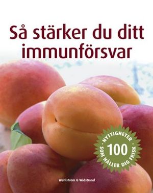 Så stärker du ditt immunförsvar