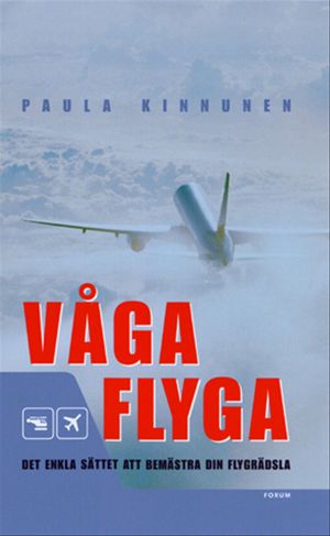 Våga flyga : Det enkla sättet att bemästra din flygrädsla