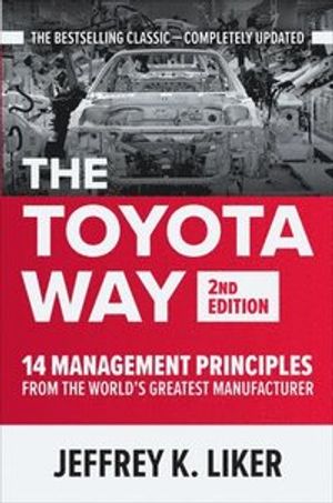 The Toyota Way, Second Edition: 14 Management Principles from the World's Greatest Manufacturer