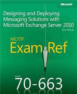 MCITP 70-663 Exam Ref: Designing and Deploying Messaging Solutions with Mic | 1:a upplagan