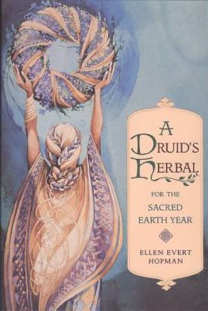 Druid's Herbal For The Sacred Earth Year