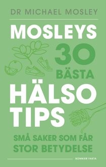 Mosleys 30 bästa hälsotips : Små saker som får stor betydelse