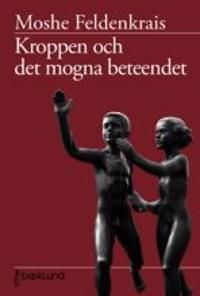 Kroppen & det mogna beteendet : en studie om ångest, sexualitet, gravitation och lärande | 1:a upplagan