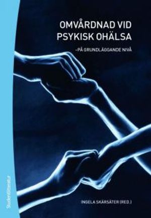 Omvårdnad vid psykisk ohälsa : på grundläggande nivå | 1:a upplagan