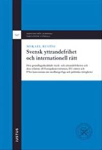 Svensk yttrandefrihet och internationell rätt: den grundlagsskyddade tryck- och yttrandefriheten och dess relation till Europako | 1:a upplagan