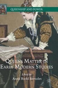 Queens Matter in Early Modern Studies