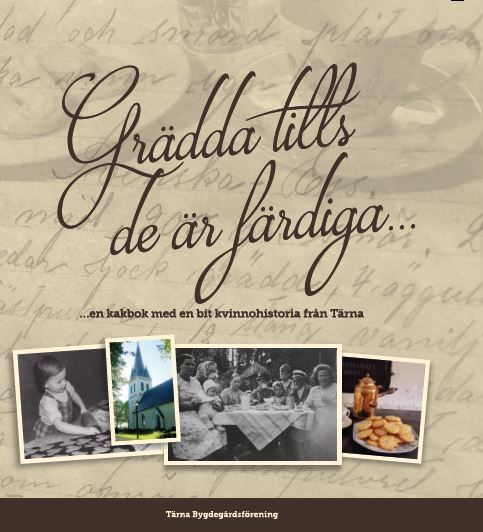 Grädda tills de är färdiga : en kakbok med en bit kvinnohistoria från Tärna | 0:e upplagan