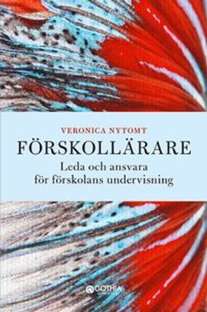 Förskollärare : leda och ansvara för förskolans undervisning | 1:a upplagan