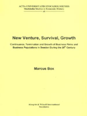 New Venture, Survival, Growth Continuance, Termination and Growth of Business Firms and Business Populations in Sweden During th