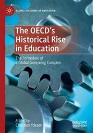 The OECD’s Historical Rise in Education: The Formation of a Global Governing Complex (Global Histories of Education) | 1:a upplagan