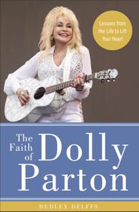 Faith of dolly parton - lessons from her life to lift your heart | 0:e upplagan