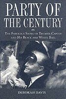 Party of the Century: The Fabulous Story of Truman Capote and His Black-and