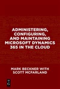 Administering, Configuring, and Maintaining Microsoft Dynamics 365 in the Cloud