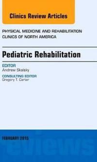 Pediatric Rehabilitation, An Issue of Physical Medicine and Rehabilitation Clinics of North America | 0:e upplagan