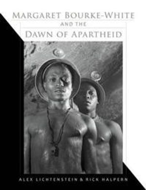 Margaret Bourke-White and the Dawn of Apartheid