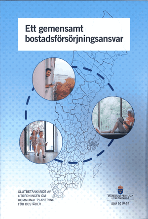 Ett gemensamt bostadsförsörjningsansvar. SOU 2018:35. : Slutbetänkande från Utredningen om kommunal planering av bostäder