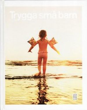 Trygga små barn : 0-5 år | 1:a upplagan