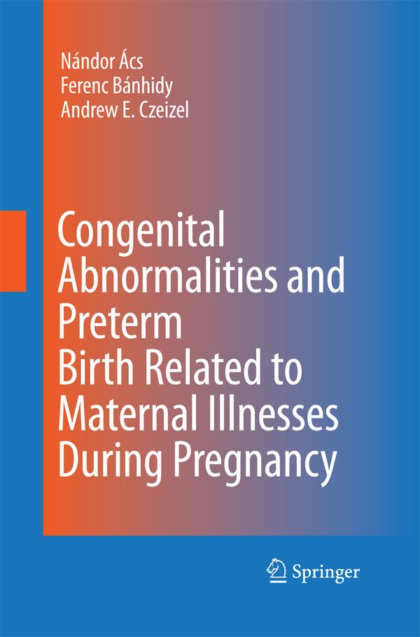 Congenital Abnormalities and Preterm Birth Related to Maternal Illnesses During Pregnancy | 1:a upplagan