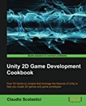 Unity 2D Game Development Cookbook