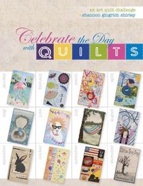 Celebrate The Day With Quilts : An Art Quilt Challenge