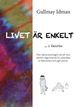 LIVET ÄR ENKELT - i teorin (Gullmays skrifter 1-4)