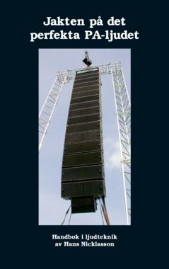 Jakten på det perfekta PA-ljudet : handbok i ljudteknik | 0:e upplagan