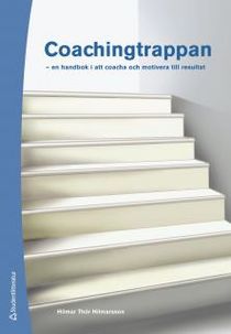 Coachingtrappan : en handbok i att coacha och motivera till resultat