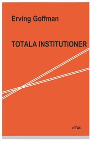 Totala institutioner - fyra essäer om anstaltslivets sociala villkor | 1:a upplagan