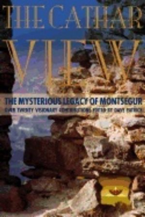 Cathar View : The Mysterious Legacy of Montségur