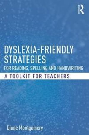 Dyslexia-friendly Strategies for Reading, Spelling and Handwriting