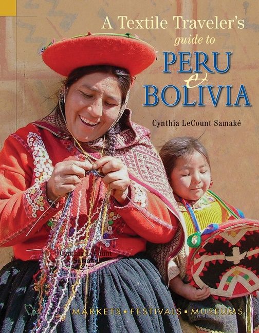 Textile Traveler's Guide To Peru & Bolivia | 0:e upplagan