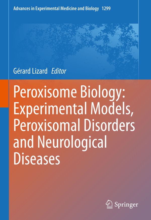 Peroxisome Biology: Experimental Models, Peroxisomal Disorders and Neurological Diseases | 1:a upplagan
