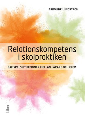 Relationskompetens i skolpraktiken : samspelssituationer mellan lärare och elev | 1:a upplagan