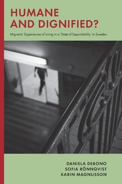 Humane and dignified : Migrants’ Experiences of Living in a ‘State of Deportability’ in Sweden | 0:e upplagan