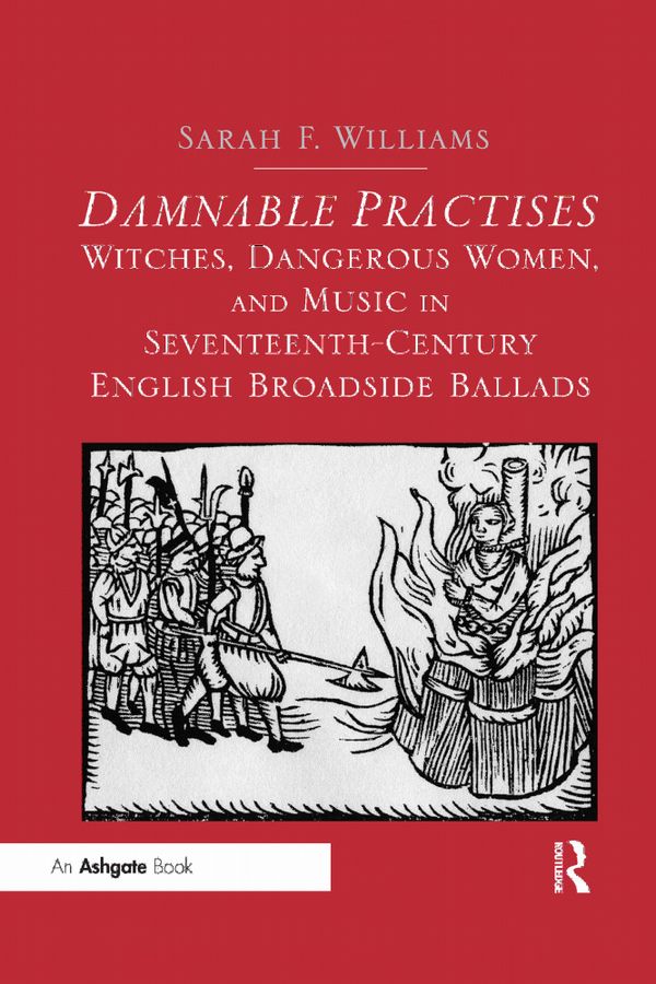 Damnable Practises: Witches, Dangerous Women, and Music in Seventeenth-Century English Broadside Ballads | 1:a upplagan