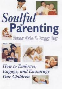 Soulful Parenting: How To Embrace, Engage & Encourage Our Children