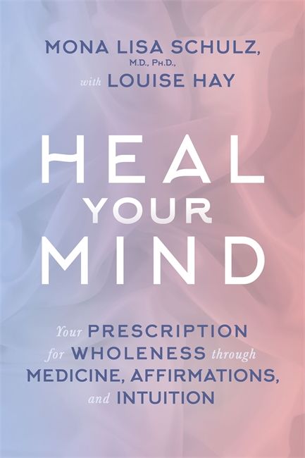 Heal your mind - your prescription for wholeness through medicine, affirmat | 0:e upplagan