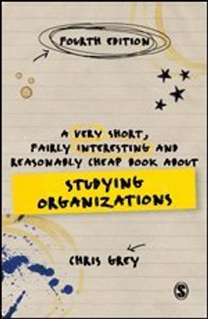 A Very Short, Fairly Interesting and Reasonably Cheap Book About Studying Organizations | 4:e upplagan