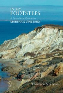 In My Footsteps : A Traveler's Guide to Martha's Vineyard