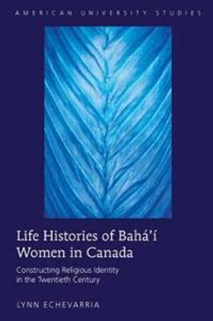 Life histories of bahai women in canada - constructing religious identity i