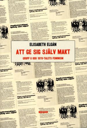 Att ge sig själv makt: Grupp 8 och 1970-talets feminism | 1:a upplagan