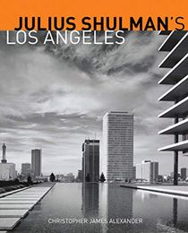 Julius Schulman?s Los Angeles