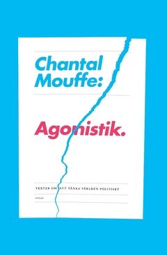 Agonistik : texter om att tänka världen politiskt - Chantal Mouffe