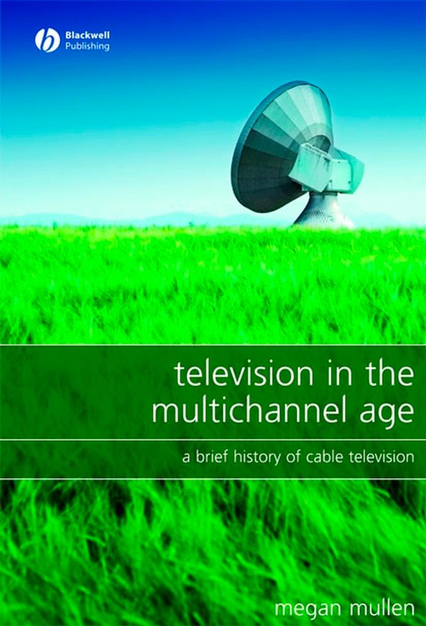 Television in the Multichannel Age: A Brief History of Cable Television | 1:a upplagan
