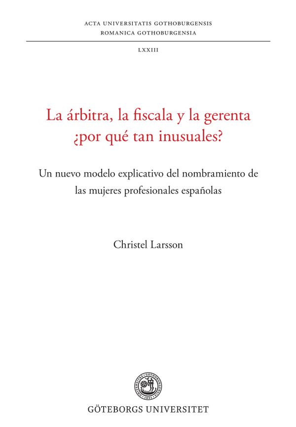 La árbitra, la fiscala y la gerenta ¿por qué tan inusuales? - Un nuevo modelo explicativo del nombramiento de las mujeres profes | 1:a upplagan