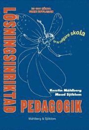 Lösningsinriktad pedagogik : för en roligare skola | 5:e upplagan